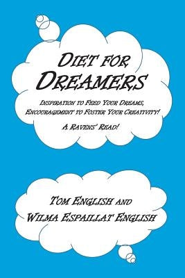 Diet for Dreamers: Inspiration to Feed Your Dreams, Encouragement to Foster Your Creativity! by English, Wilma Espaillat