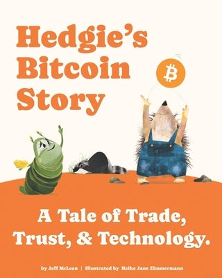 Hedgie's Bitcoin Story: A Tale of Trade, Trust, & Technology by Zimmermann, Jane