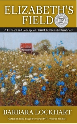Elizabeth's Field: Of Freedom and Bondage on Harriet Tubman's Eastern Shore by Lockhart, Barbara