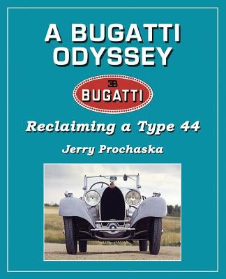 A Bugatti Odyssey: Reclaiming a Type 44 by Prochaska, Jerry