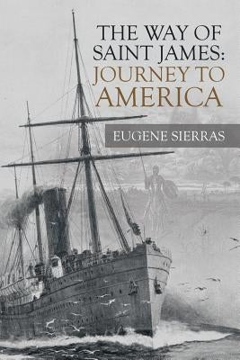 The Way of Saint James: Journey to America by Sierras, Eugene