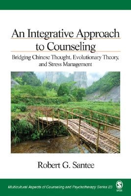 An Integrative Approach to Counseling: Bridging Chinese Thought, Evolutionary Theory, and Stress Management by Santee, Robert G.