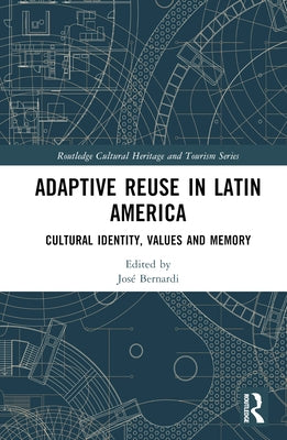 Adaptive Reuse in Latin America: Cultural Identity, Values and Memory by Bernardi, JosÃ©