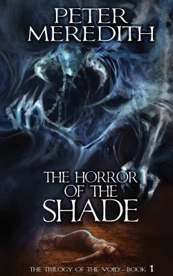 The Horror Of The Shade: The Trilogy Of The Void-Book One by Meredith, Peter
