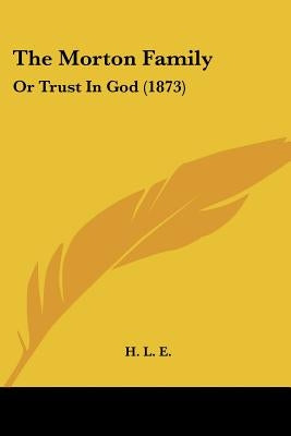 The Morton Family: Or Trust In God (1873) by H. L. E.