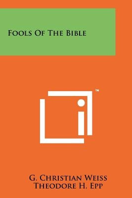Fools Of The Bible by Weiss, G. Christian