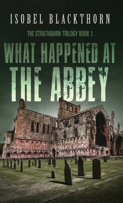 What Happened at the Abbey by Blackthorn, Isobel