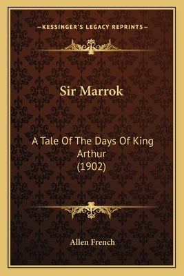 Sir Marrok: A Tale Of The Days Of King Arthur (1902) by French, Allen