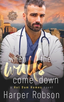When The Walls Come Down: Hot Dam Homes Book Two by Robson, Harper