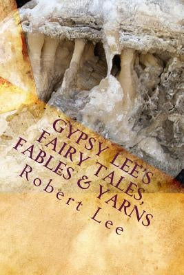 Gypsy Lee's Fairy Tales, Fables & Yarns by Lee, Robert