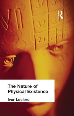 The Nature of Physical Existence by Leclerc, Ivor
