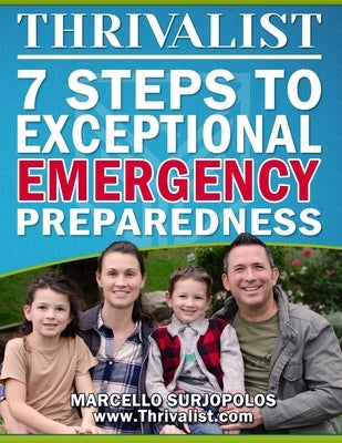Thrivalist: 7 Steps to Exceptional Emergency Preparedness by Surjopolos, Marcello