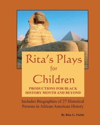 Rita's Plays For Children: Productions For Black History Month and Beyond by Fields, Rita G.