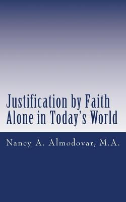 Justification by Faith Alone in Today's World by Almodovar Ma, Nancy a.