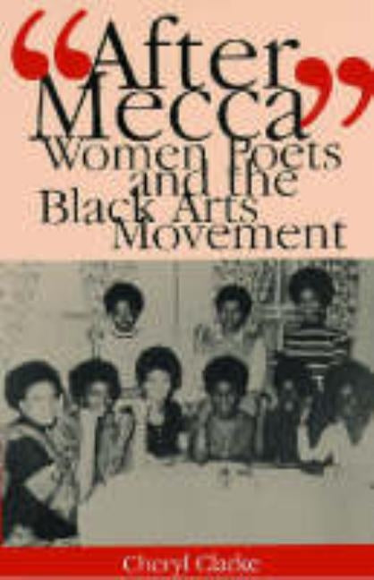 "After Mecca": Women Poets and the Black Arts Movement by Clarke, Cheryl