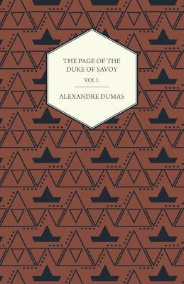The Works of Alexander Dumas in Thirty Volumes - Vol I - The Page of the Duke of Savoy - Illustrated with Drawings on Wood by Eminent French and Ameri by Dumas, Alexandre