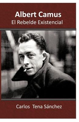 Albert Camus, El Rebelde Existencial by Sanchez, Carlos Tena
