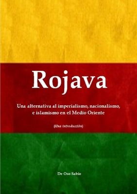 Rojava: Una alternativa al imperialismo, nacionalismo, e islamismo en el Medio Oriente (Una introducción) by Sabio, Oso