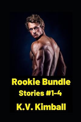 Rookie Bundle: A collection of 4 erotic shorts about the captain and star rookie on a professional hockey team by Kimball, K. V.