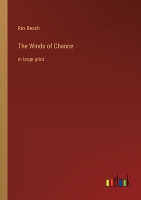 The Winds of Chance: in large print by Beach, Rex