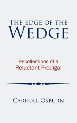 The Edge of the Wedge: Recollections of a Reluctant Prodigal by Osburn, Carroll