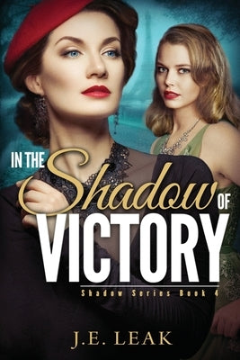 In the Shadow of Victory: A Lesbian Historical Novel by Leak, J. E.