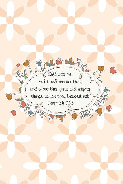 Call unto me, and I will answer thee, and show thee great and mighty things, which thou knowest not.--Jeremiah 33: 3 by Journals, Mickey's