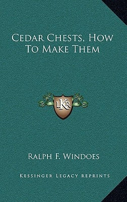 Cedar Chests, How To Make Them by Windoes, Ralph F.