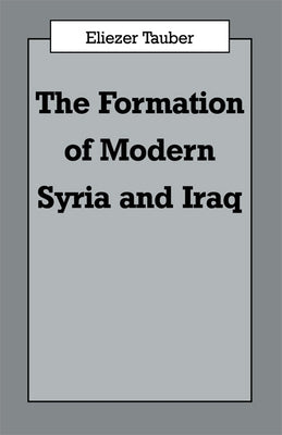 The Formation of Modern Iraq and Syria by Tauber, Eliezer