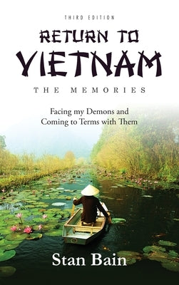 Return to Vietnam, The Memories: Facing my Demons and Coming to Terms With Them by Bain, Stan