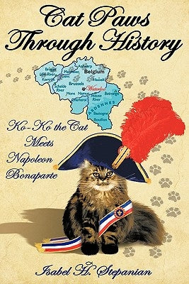 Cat Paws Through History: Ko-Ko the Cat Meets Napoleon Bonaparte by Stepanian, Isabel H.