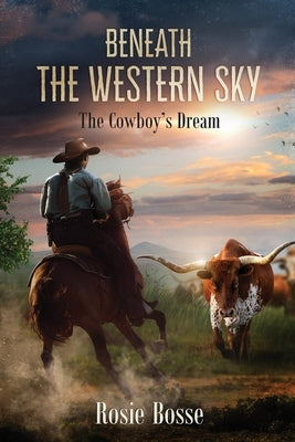 Beneath the Western Sky: The Cowboy's Dream (Book #6) 2nd Edition by Bosse, Rosie
