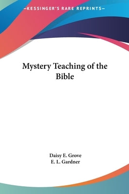 Mystery Teaching of the Bible by Grove, Daisy E.