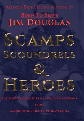 Scamps, Scoundrels & Heroes by Douglas, Jim