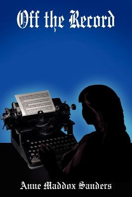 Off the Record by Sanders, Anne Maddox