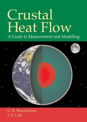 Crustal Heat Flow: A Guide to Measurement and Modelling by Beardsmore, G. R.