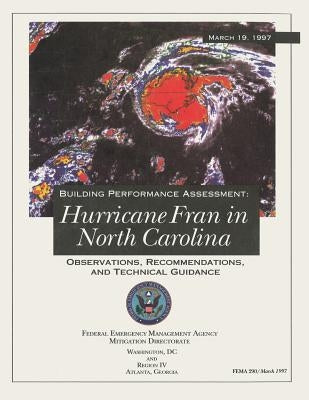 Building Performance Assessment: Hurricane Fran in North Carolina - Observations, Recommendations, and Technical Guidance (FEMA 290) by Agency, Federal Emergency Management
