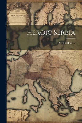 Heroic Serbia by Berard, Victor