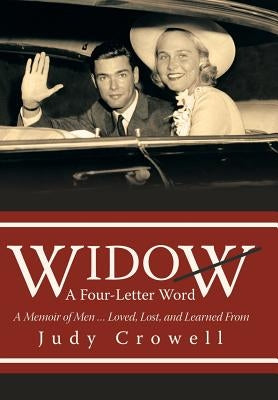 Widow: A Four-Letter Word: A Memoir of Men ... Loved, Lost, and Learned From by Crowell, Judy