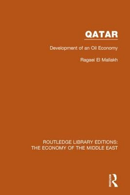 Qatar (RLE Economy of Middle East): Development of an Oil Economy by El Mallakh, Ragaei