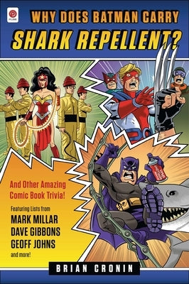 Why Does Batman Carry Shark Repellent?: And Other Amazing Comic Book Trivia! by Cronin, Brian