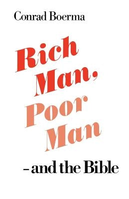 Rich Man, Poor Man - And the Bible by Boerma, Conrad