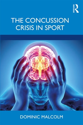 The Concussion Crisis in Sport by Malcolm, Dominic