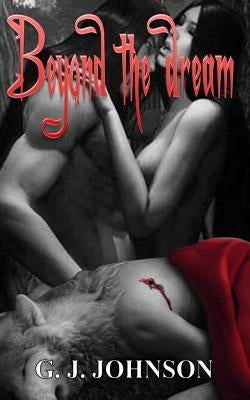 Beyond The Dream: Lycan, Vampire, Shifter Romantic Thriller by Johnson, G. J.