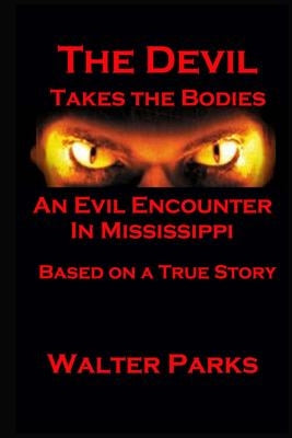 The Devil Takes the Bodies by Parks, Walter
