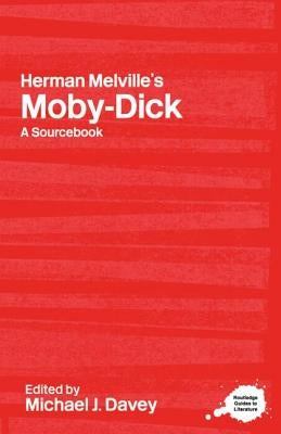 Herman Melville's Moby-Dick: A Routledge Study Guide and Sourcebook by Davey, Michael J.