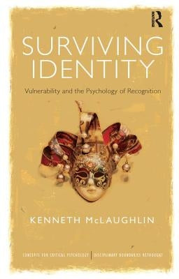 Surviving Identity: Vulnerability and the Psychology of Recognition by McLaughlin, Kenneth
