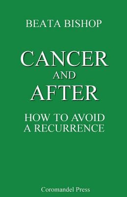 Cancer and After: How to Avoid a Recurrence by Bishop, Beata