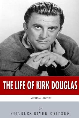 American Legends: The Life of Kirk Douglas by Charles River