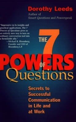 The 7 Powers of Questions: Secrets to Successful Communication in Life and at Work by Leeds, Dorothy